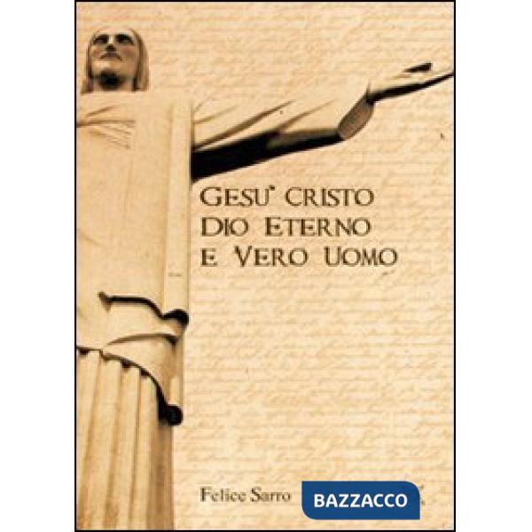 Gesù Cristo. Dio eterno e vero uomo