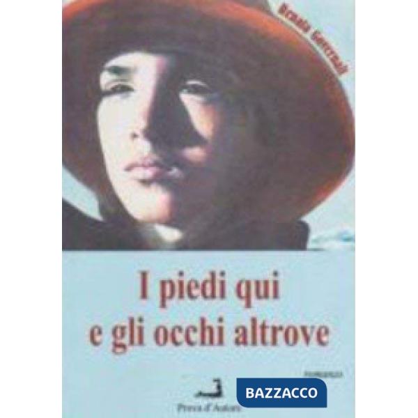 Piedi qui e gli occhi altrove (I)