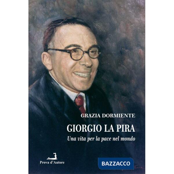 Giorgio La Pira. Una vita per la pace nel mondo