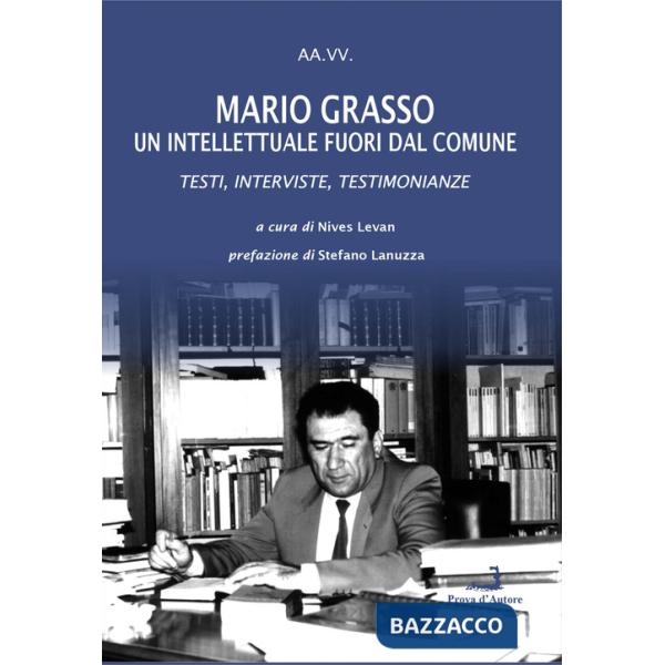 Mario Grasso. Un intellettuale fuori dal comune. Testi, interviste, testimonianze