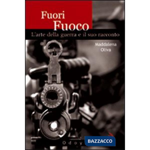 Fuori fuoco. L'arte della guerra e il suo racconto