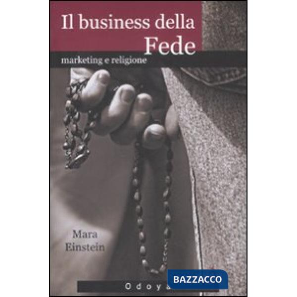 Business della fede. Marketing e religione (Il)