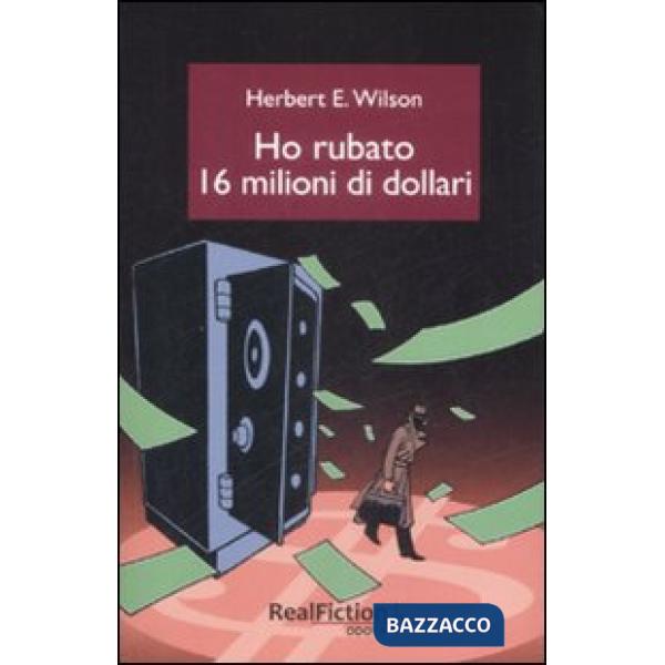 Ho rubato sedici milioni di dollari
