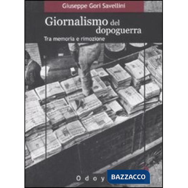 Giornalismo del dopoguerra. Tra memoria e rimozione
