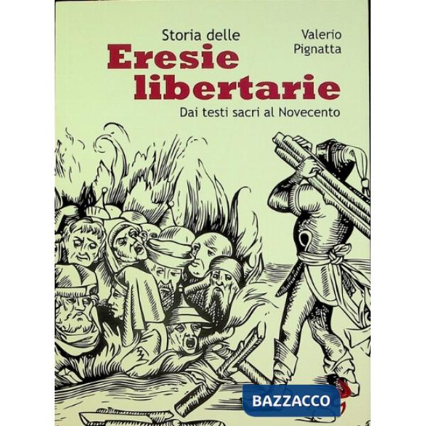 Storia delle eresie libertarie. Dai testi sacri al Novecento. Ediz. illustrata