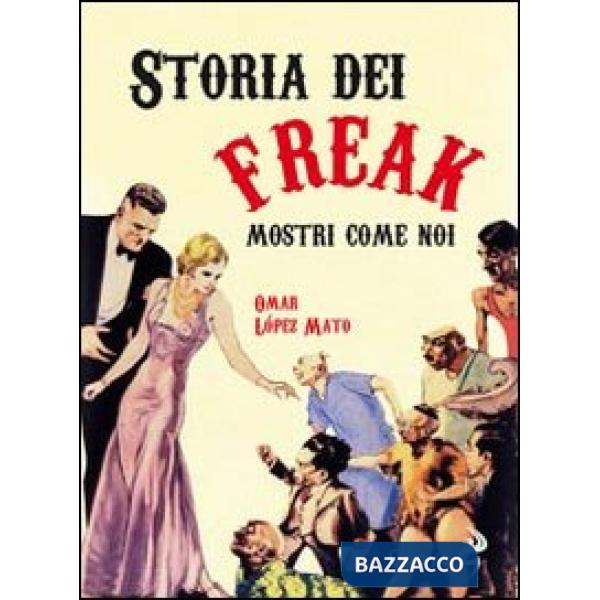 Storia dei freak. Mostri come noi