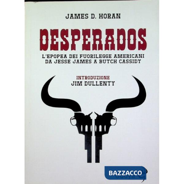 Desperados. L'epopea dei fuorilegge americani da Jesse James a Butch Cassidy