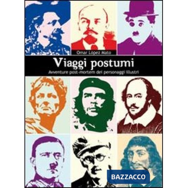 Viaggi postumi. Avventure post-mortem dei personaggi illustri