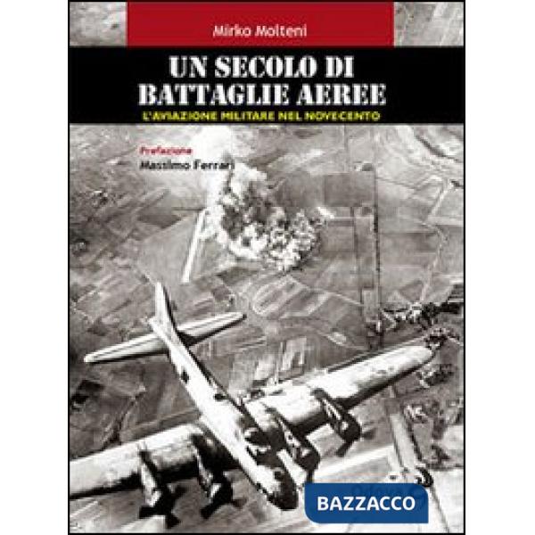 Secolo di battaglie aeree. L'aviazione militare nel Novecento (Un)