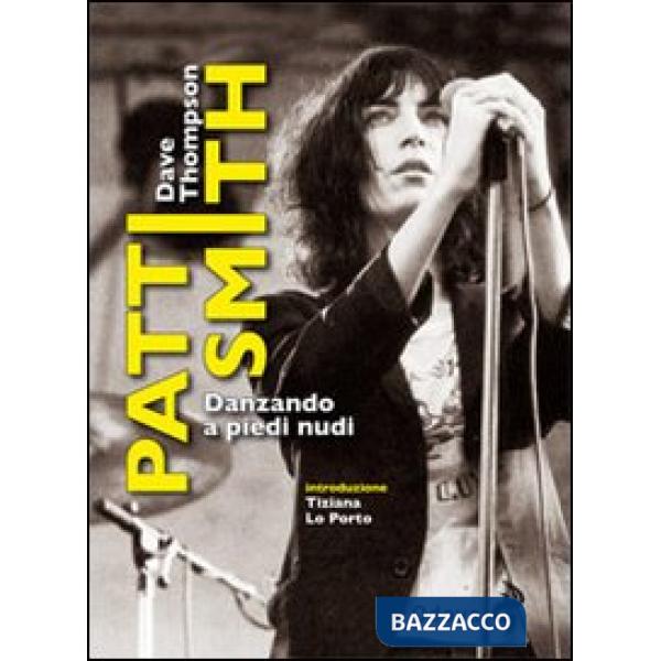 Patti Smith. Danzando a piedi nudi