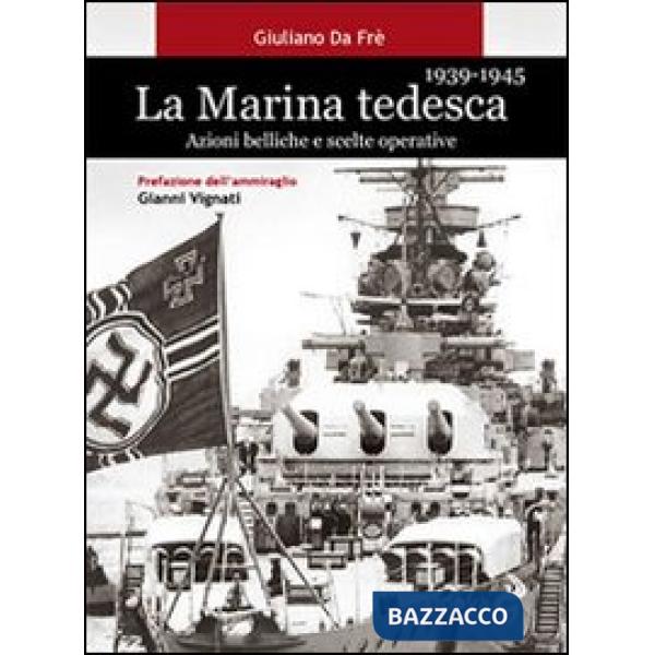 Marina tedesca 1939-1945. Azioni belliche e scelte operative (La)