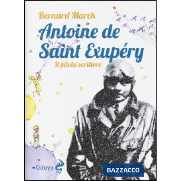 Antoine de Saint Exupéry. Il pilota scrittore