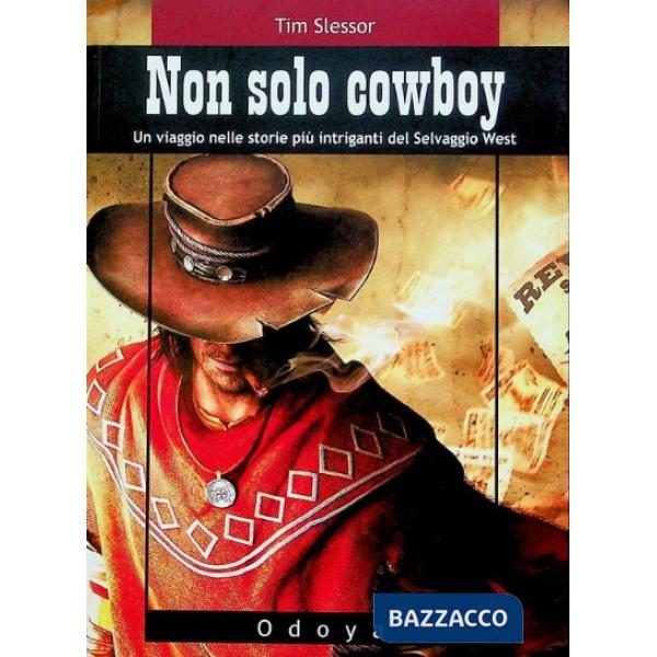 Non solo cowboy. Un viaggio nelle storie più intriganti del selvaggio West