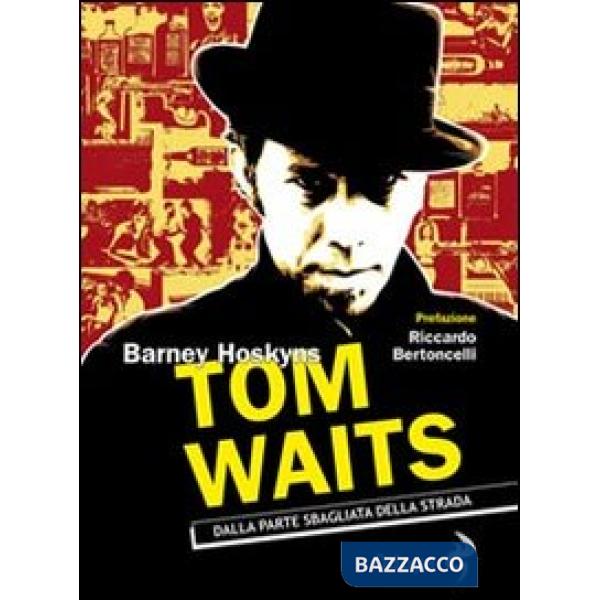 Tom Waits. Dalla parte sbagliata della strada