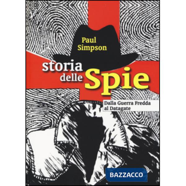 Storia delle spie. Dalla Guerra Fredda al Datagate