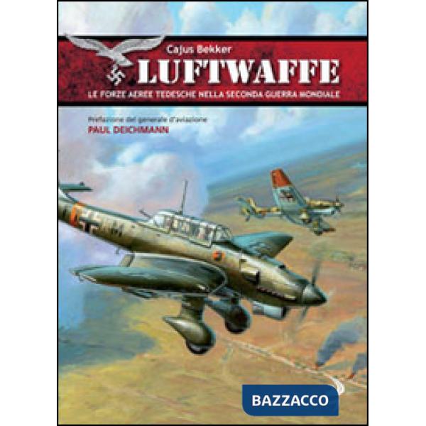 Luftwaffe. Le forze aeree tedesche nella seconda guerra mondiale