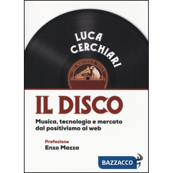 Disco. Musica, tecnologia e mercato dal positivismo al web (Il)