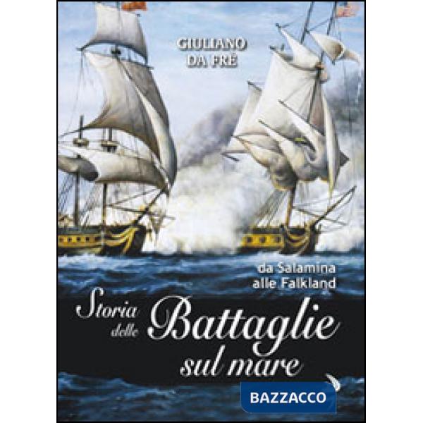 Storia delle battaglie sul mare. Da Salamina alle Falkland