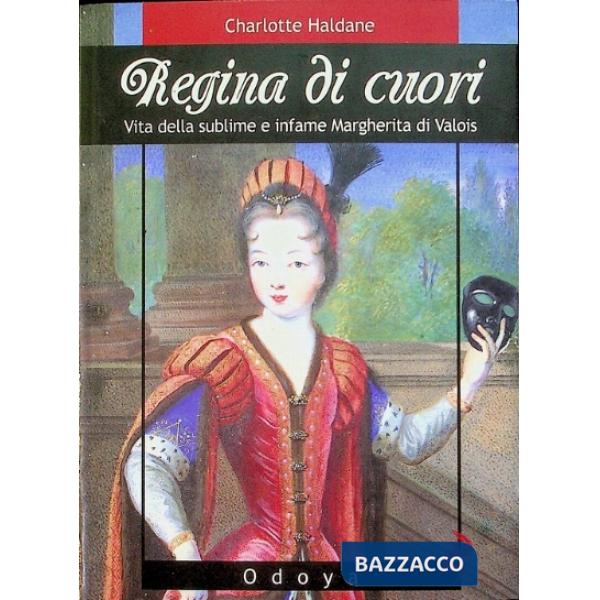 Regina di cuori. Vita della sublime e infame Margherita di Valois