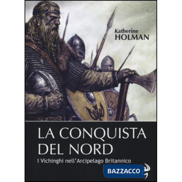 Conquista del Nord. I Vichinghi nell'arcipelago britannico (La)