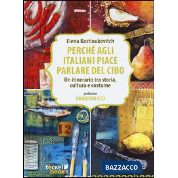 Perché agli italiani piace parlare del cibo. Un itinerario tra storia, cultura e