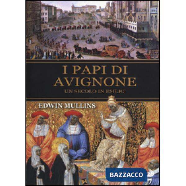 Papi di Avignone. Un secolo in esilio (I)