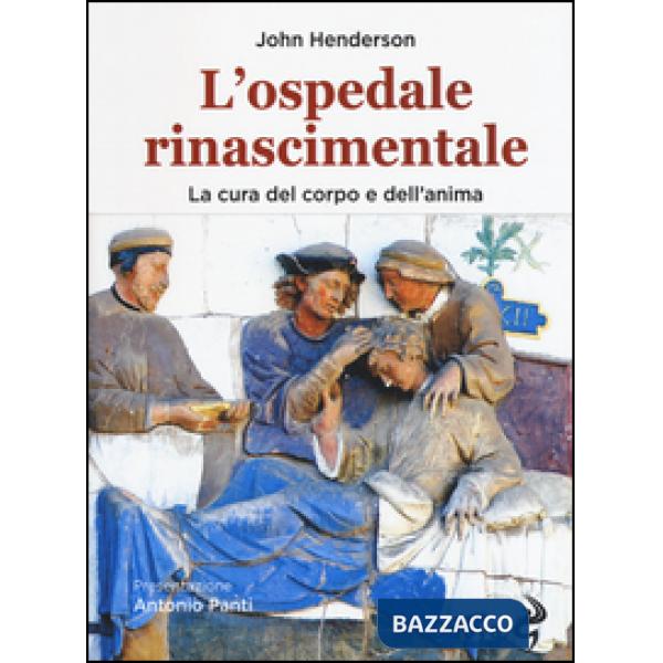 Ospedale rinascimentale. La cura del corpo e dell'anima (L')