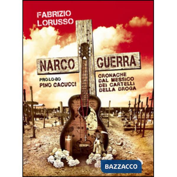 Narcoguerra. Cronache dal Messico dei cartelli della droga