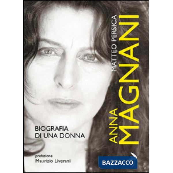 Anna Magnani. Biografia di una donna