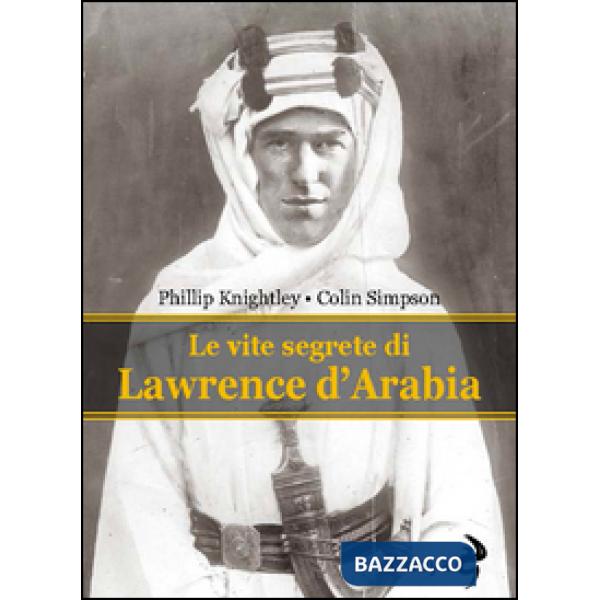 Vite segrete di Lawrence D'Arabia (Le)