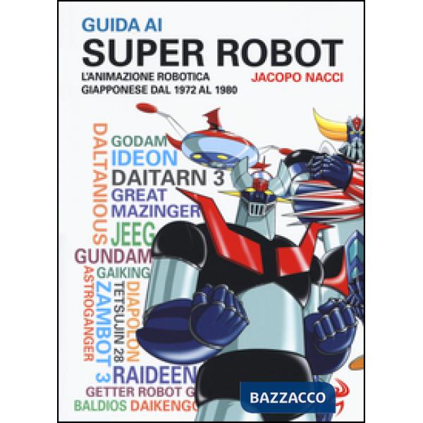 Guida ai super robot. L'animazione robotica giapponese dal 1972 al 1980