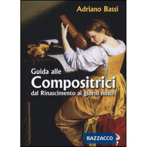 Guida alle compositrici dal Rinascimento ai giorni nostri