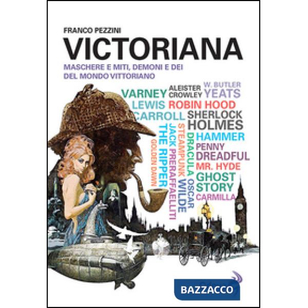 Victoriana. Maschere e miti, demoni e dèi del mondo vittoriano