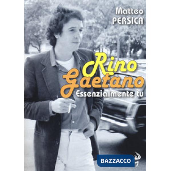 Rino Gaetano. Essenzialmente tu