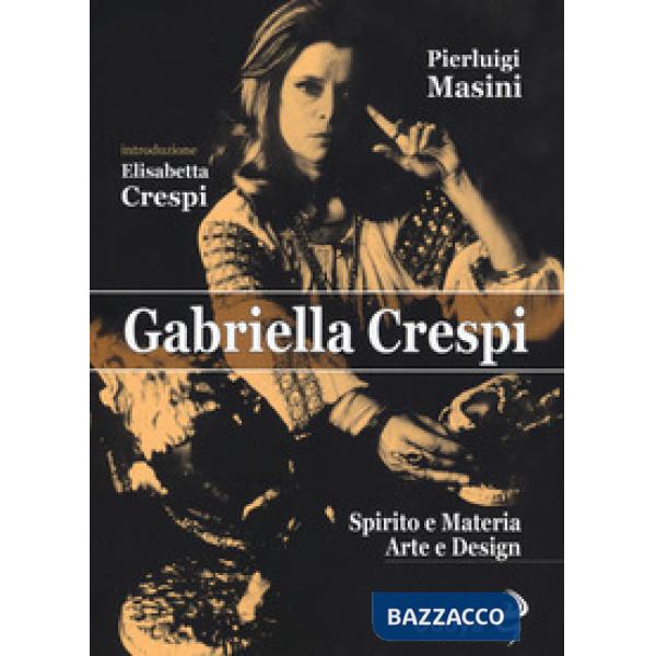 Gabriella Crespi. Spirito e materia, arte e design
