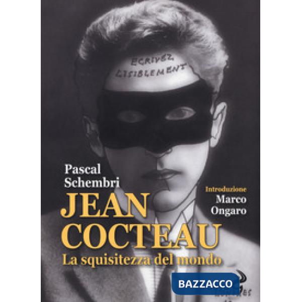 Jean Cocteau. La squisitezza del mondo