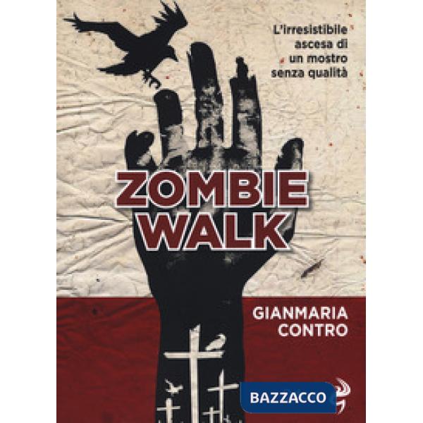 Zombie walk. L'irresistibile ascesa di un mostro senza qualità