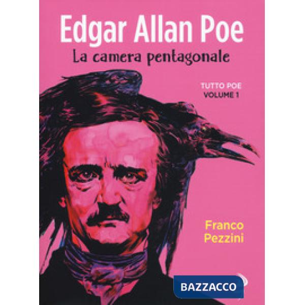 Edgar Allan Poe. La camera pentagonale. Tutto Poe. Vol. 1