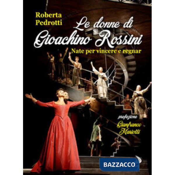 Donne di Gioachino Rossini. Nate per vincere e regnar (Le)