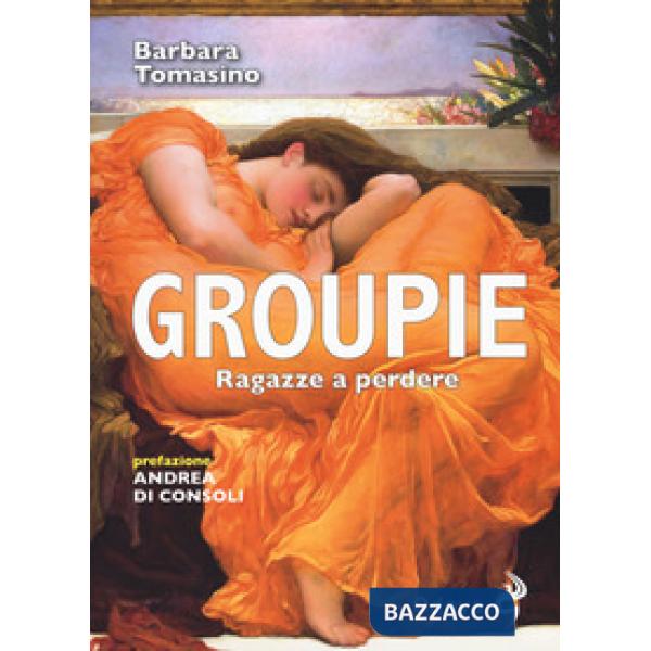 Groupie. Ragazze a perdere