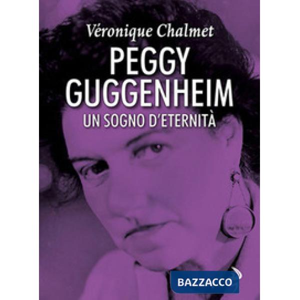 Peggy Guggenheim. Un sogno d'eternità