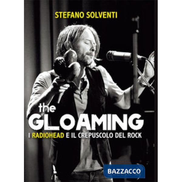 Gloaming. I Radiohead e il crepuscolo del rock (The)