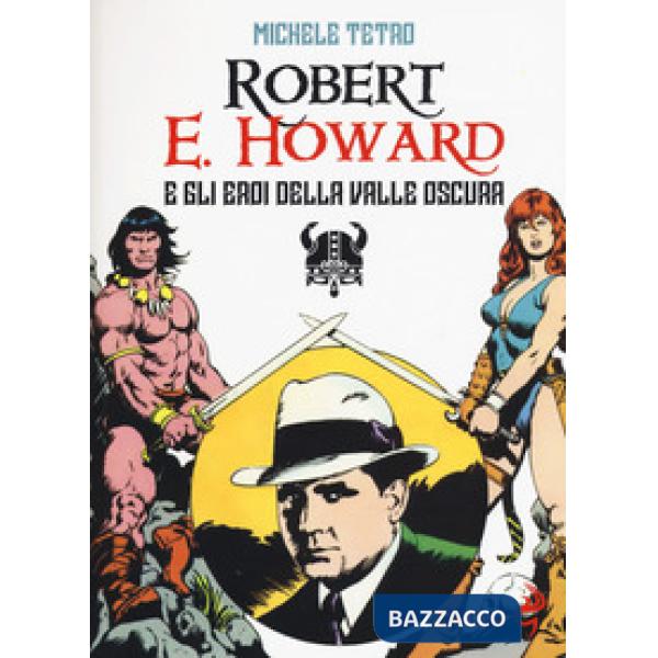 Robert E. Howard e gli eroi dalla Valle oscura