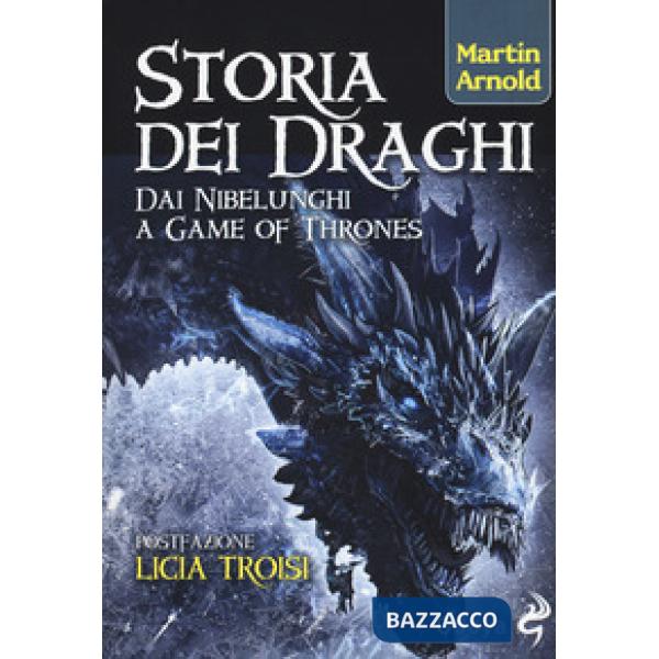Storia dei draghi. Dai Nibelunghi a Game of Thrones