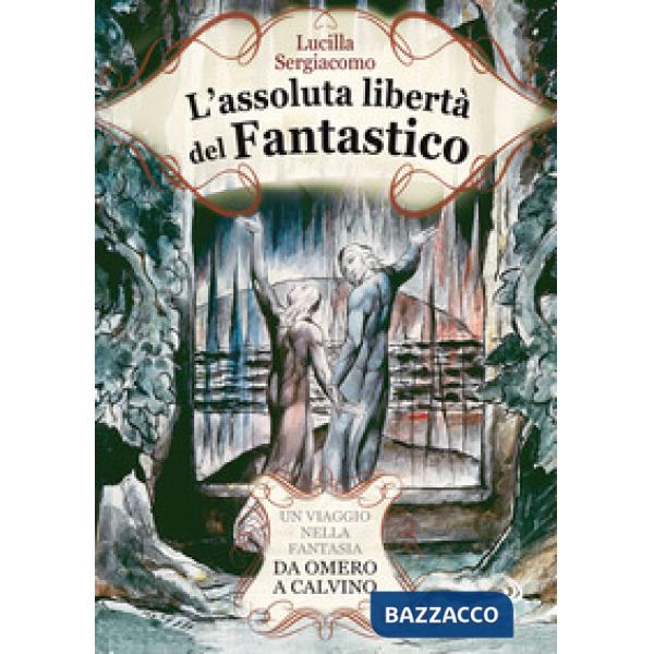 Assoluta libertà del fantastico. Un viaggio nella fantasia da Omero a Calvino (L