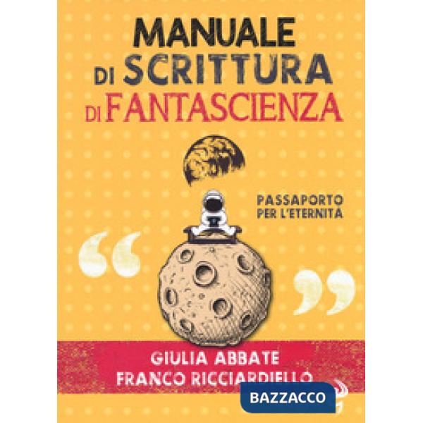 Manuale di scrittura di fantascienza. Passaporto per l'eternità