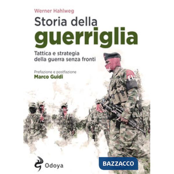 Storia della guerriglia. Tattica e strategia della guerra senza fronti