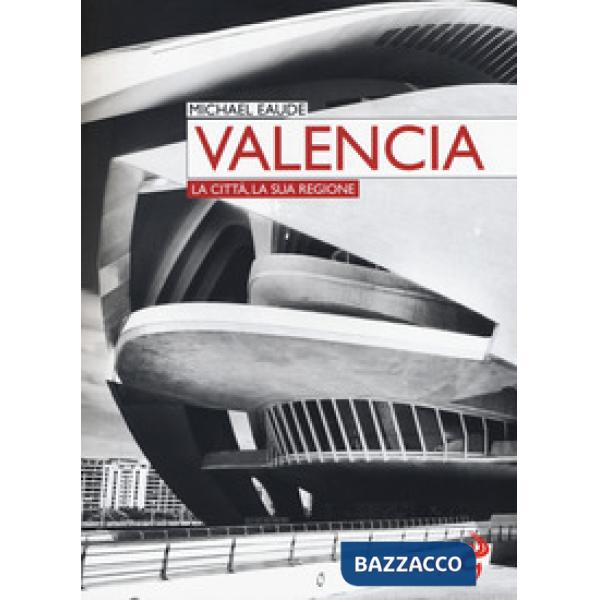 Valencia. La città, la sua regione