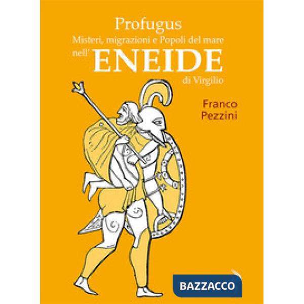 Profugus. Misteri, migrazioni e popoli del mare nell'Eneide di Virgilio