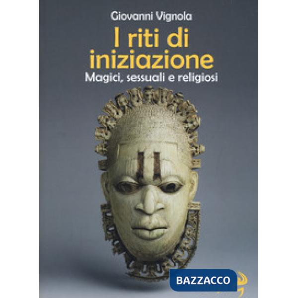 Riti di iniziazione. Magici, sessuali e religiosi (I)